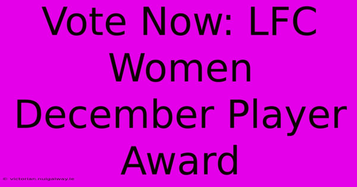 Vote Now: LFC Women December Player Award