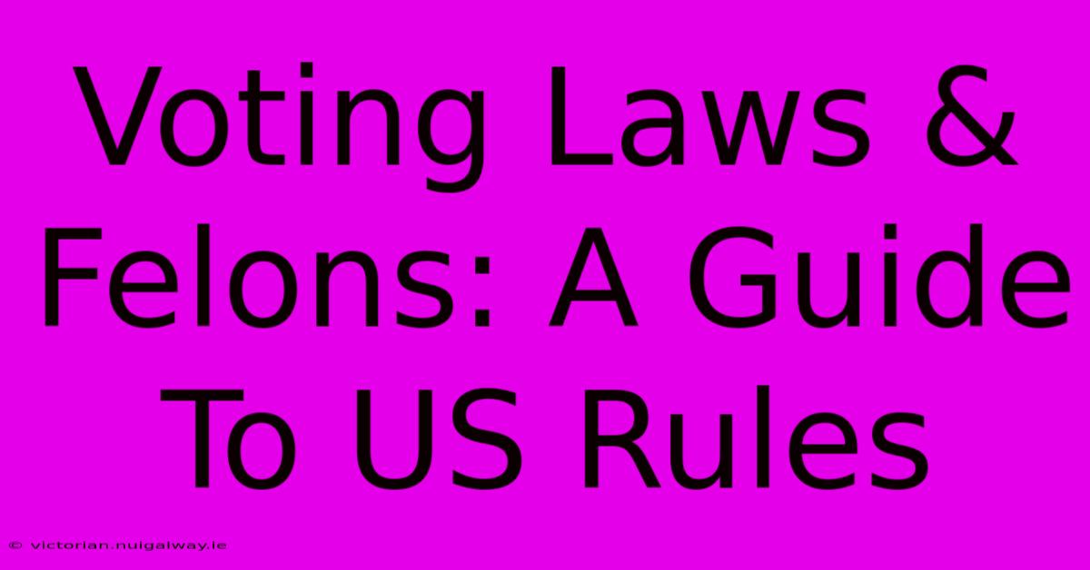 Voting Laws & Felons: A Guide To US Rules