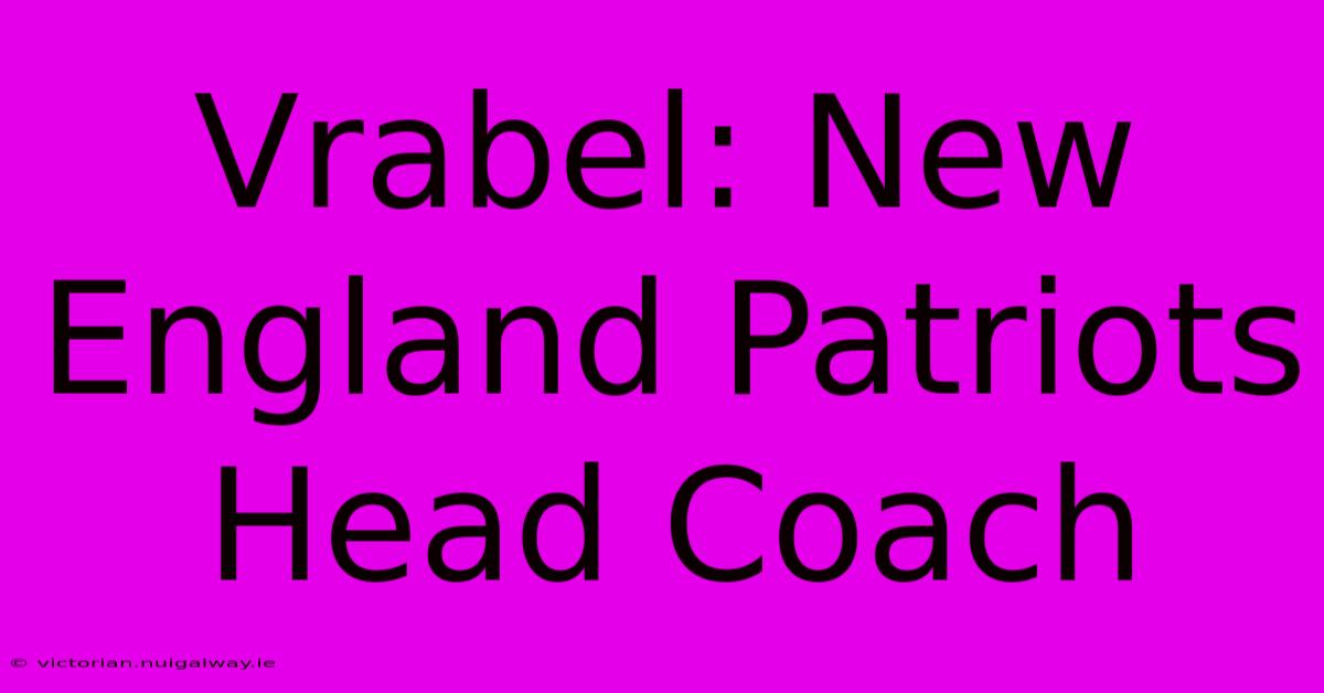 Vrabel: New England Patriots Head Coach