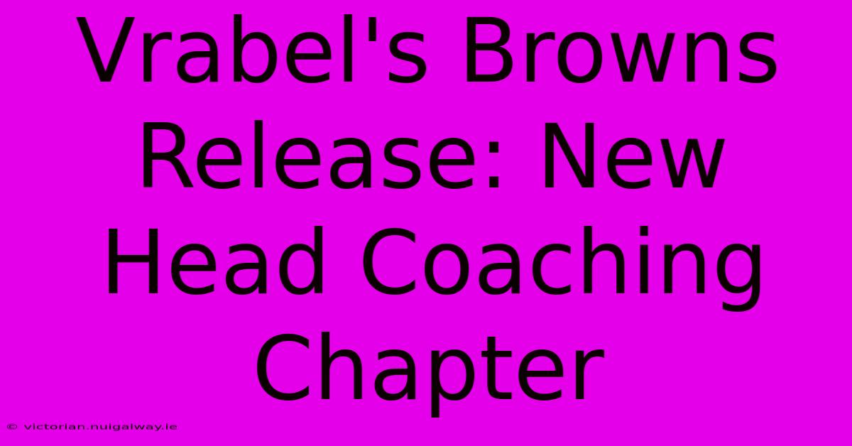 Vrabel's Browns Release: New Head Coaching Chapter