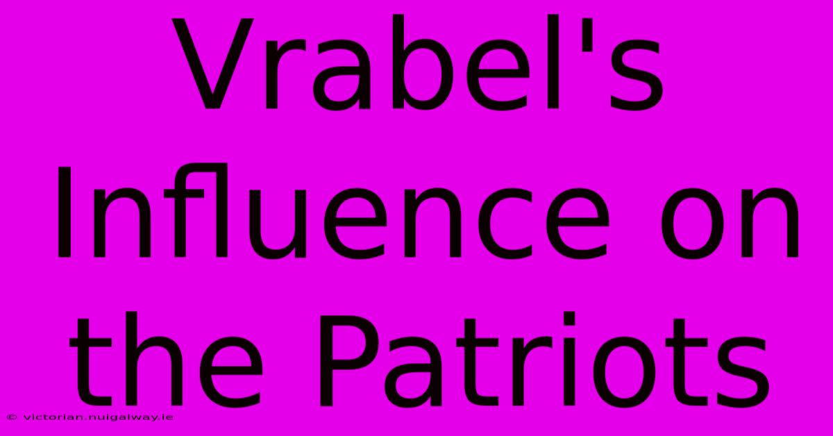 Vrabel's Influence On The Patriots