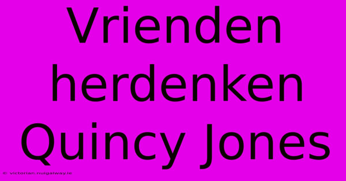 Vrienden Herdenken Quincy Jones