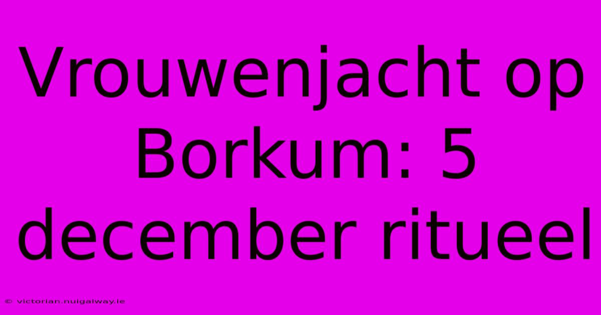 Vrouwenjacht Op Borkum: 5 December Ritueel