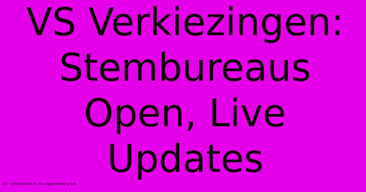 VS Verkiezingen: Stembureaus Open, Live Updates