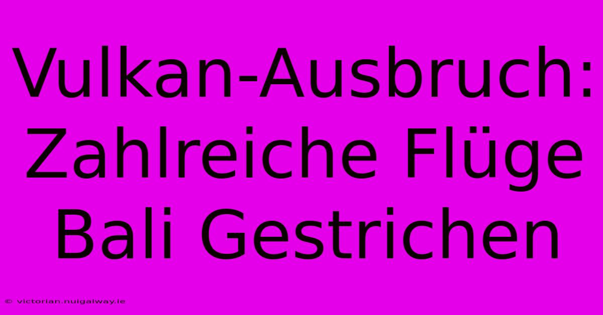 Vulkan-Ausbruch: Zahlreiche Flüge Bali Gestrichen