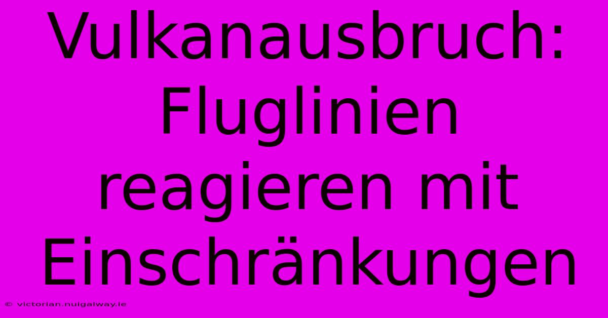 Vulkanausbruch: Fluglinien Reagieren Mit Einschränkungen