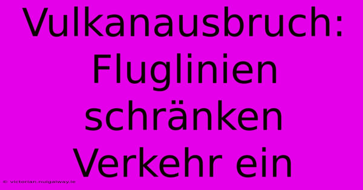 Vulkanausbruch: Fluglinien Schränken Verkehr Ein