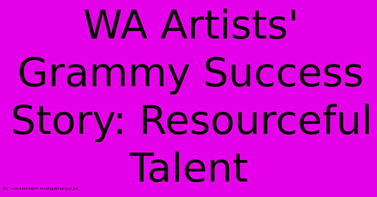 WA Artists' Grammy Success Story: Resourceful Talent