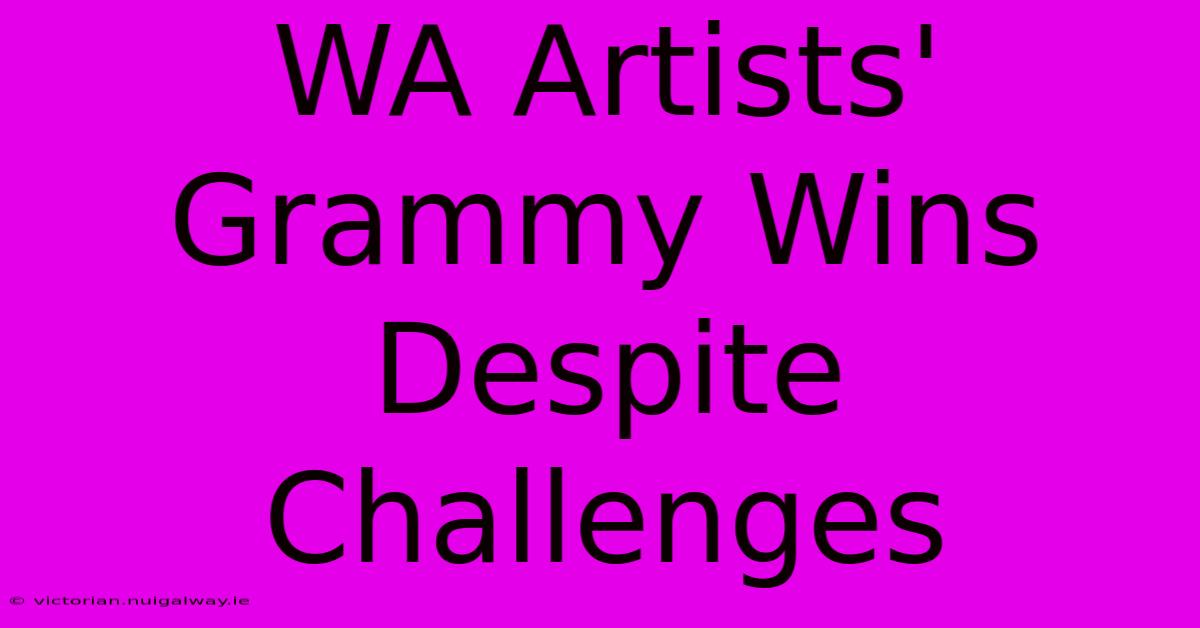 WA Artists' Grammy Wins Despite Challenges