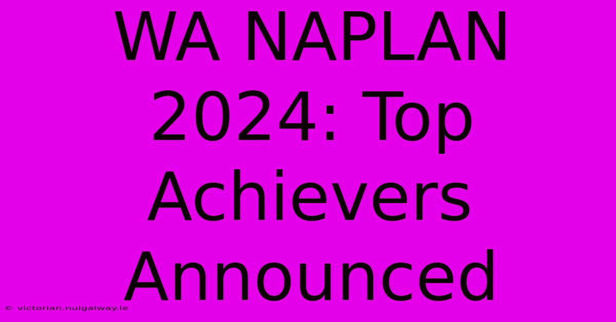 WA NAPLAN 2024: Top Achievers Announced