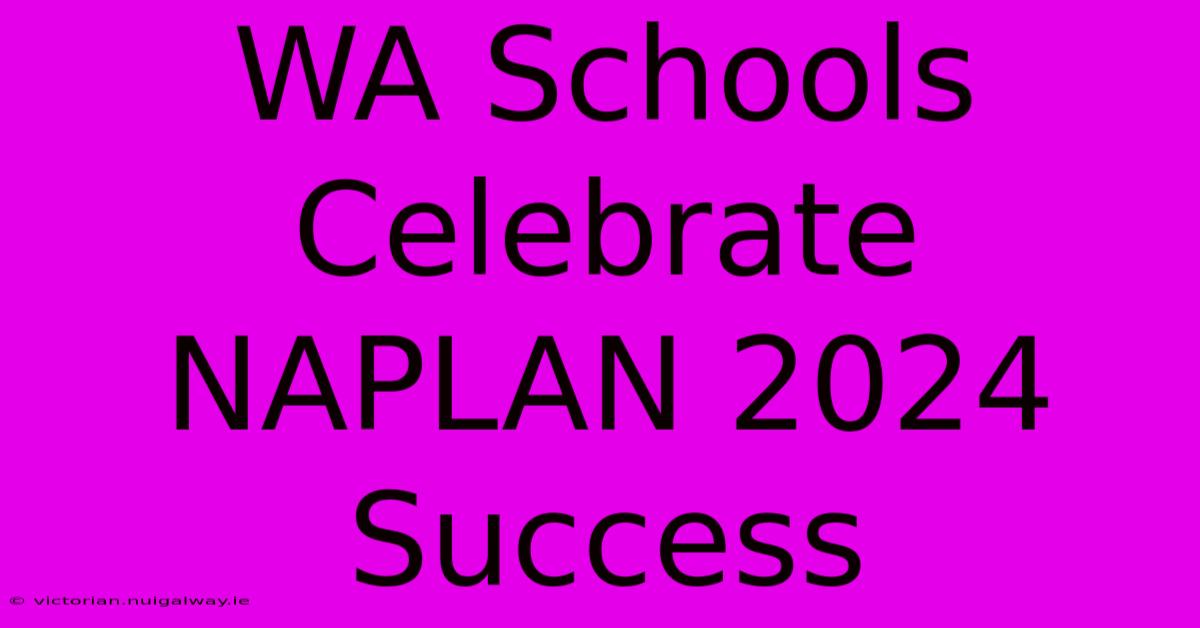 WA Schools Celebrate NAPLAN 2024 Success