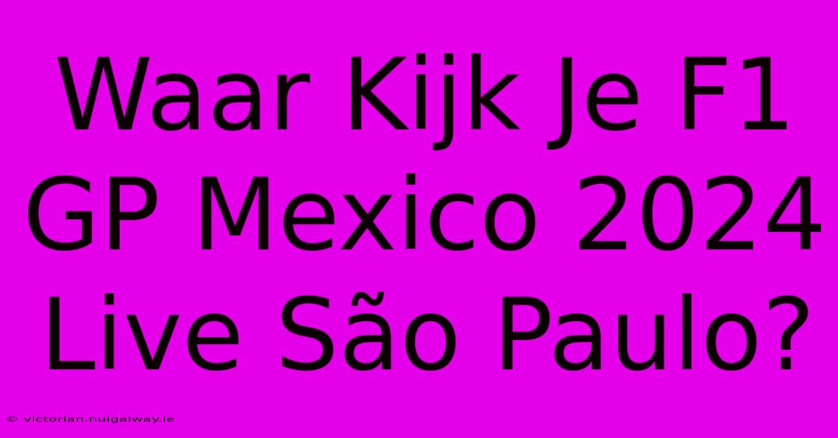 Waar Kijk Je F1 GP Mexico 2024 Live São Paulo? 