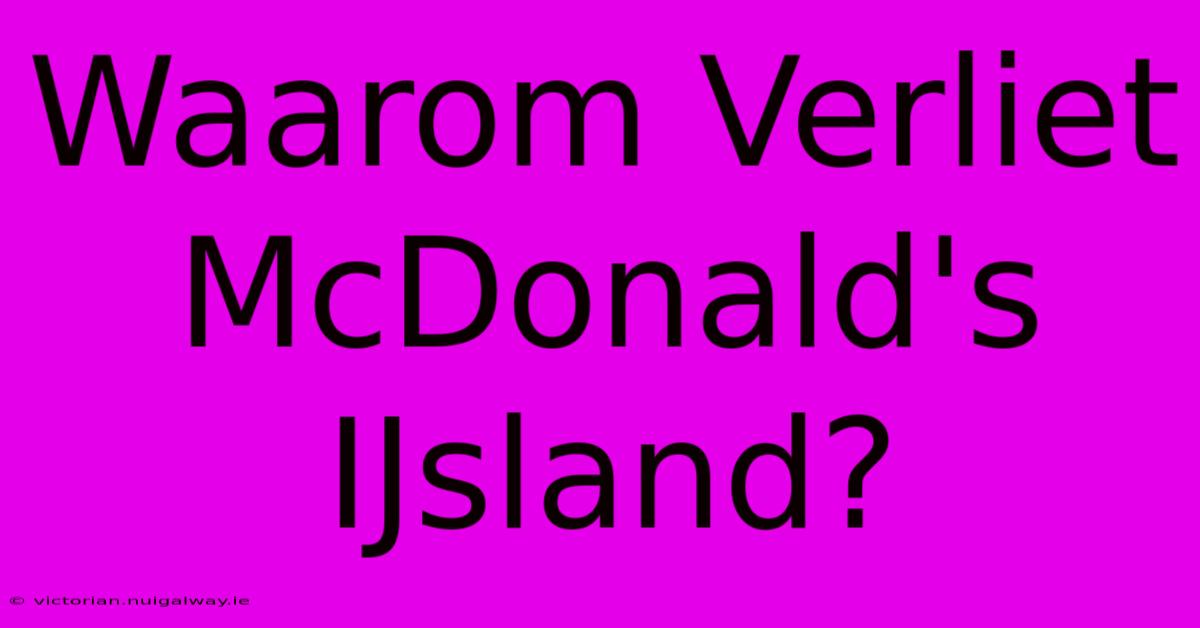 Waarom Verliet McDonald's IJsland?