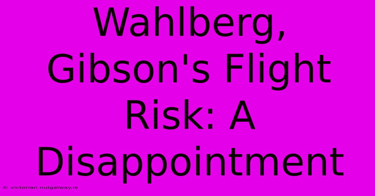 Wahlberg, Gibson's Flight Risk: A Disappointment