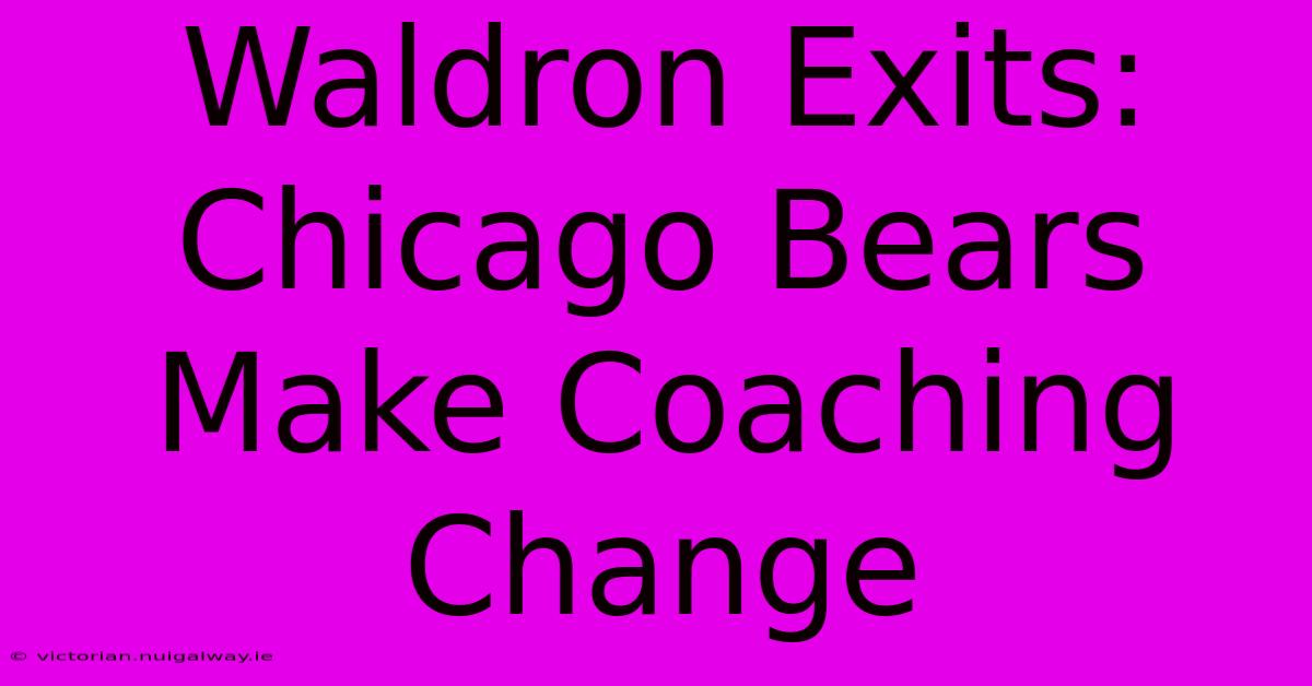 Waldron Exits: Chicago Bears Make Coaching Change