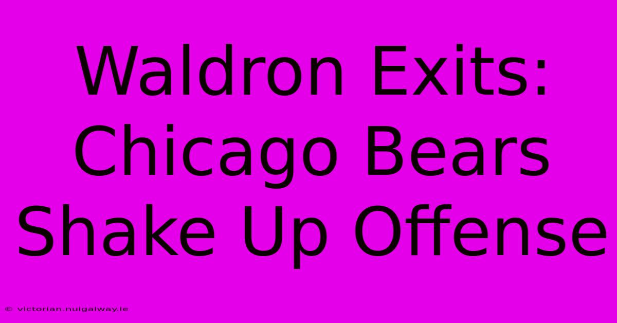 Waldron Exits: Chicago Bears Shake Up Offense 