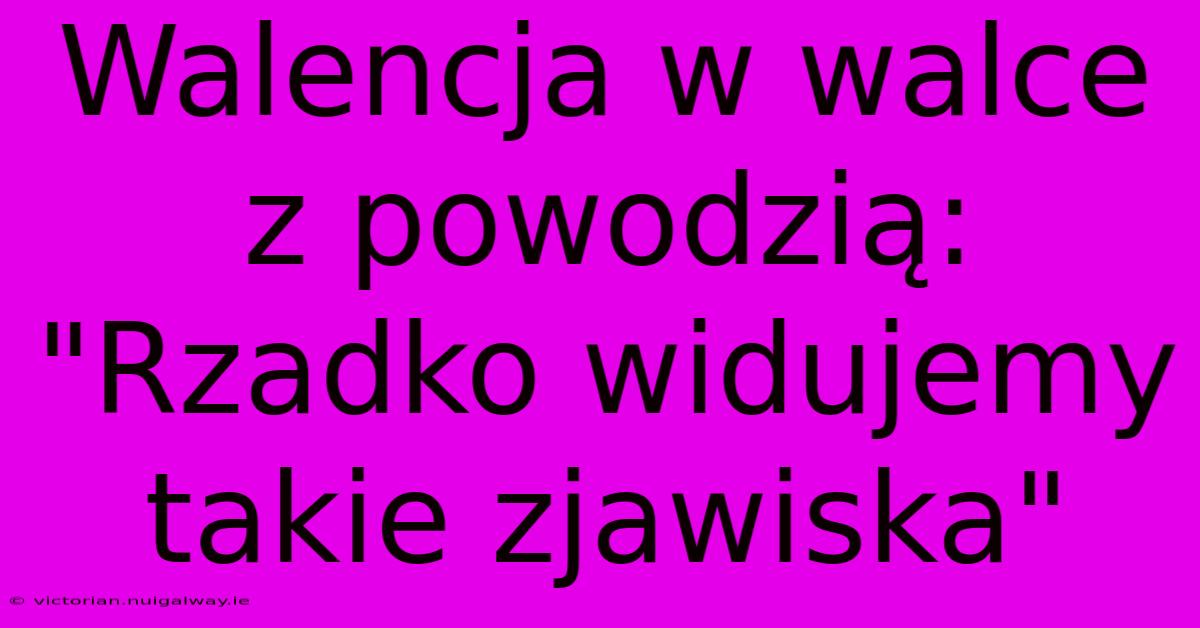 Walencja W Walce Z Powodzią: 