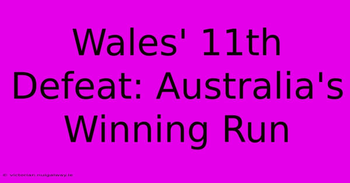 Wales' 11th Defeat: Australia's Winning Run