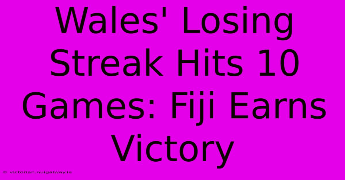 Wales' Losing Streak Hits 10 Games: Fiji Earns Victory