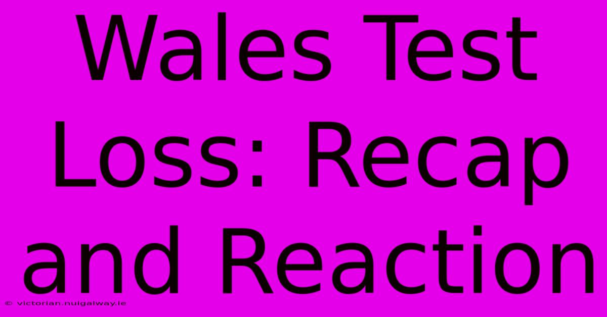 Wales Test Loss: Recap And Reaction