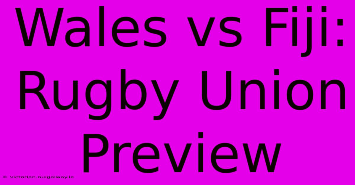 Wales Vs Fiji: Rugby Union Preview