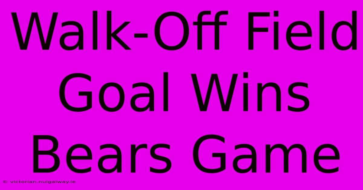 Walk-Off Field Goal Wins Bears Game