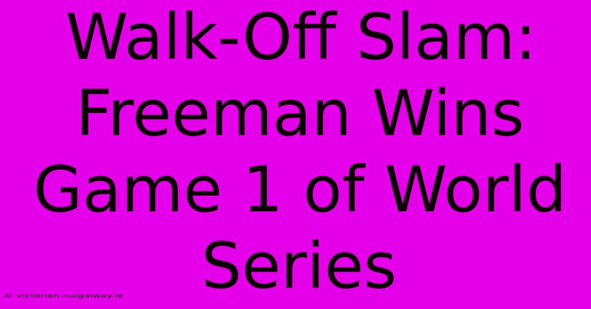 Walk-Off Slam: Freeman Wins Game 1 Of World Series 