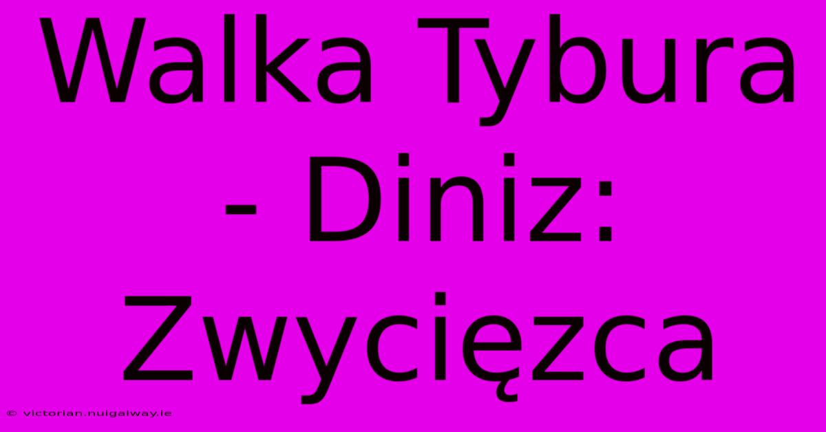 Walka Tybura - Diniz: Zwycięzca