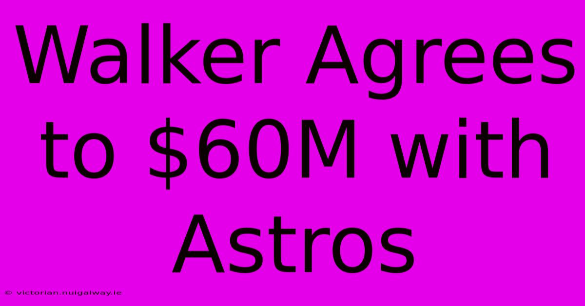 Walker Agrees To $60M With Astros