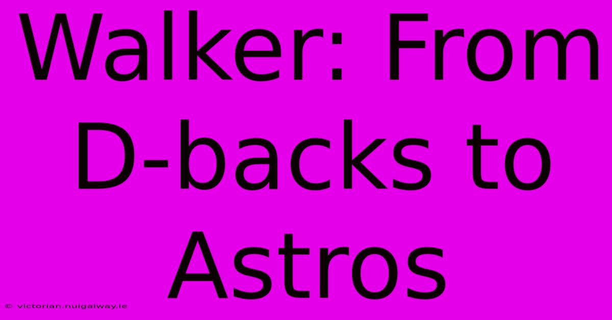 Walker: From D-backs To Astros