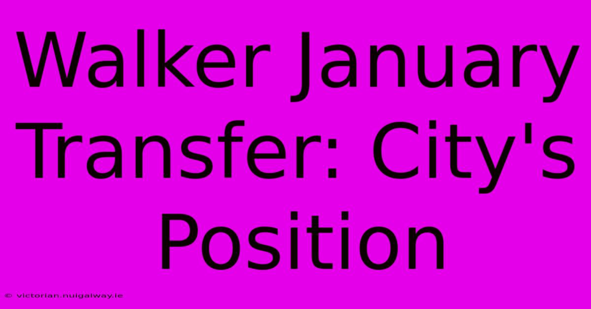 Walker January Transfer: City's Position