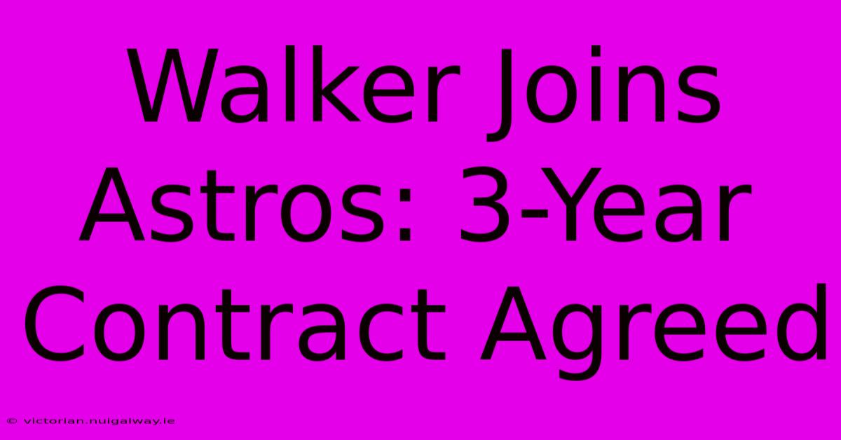 Walker Joins Astros: 3-Year Contract Agreed