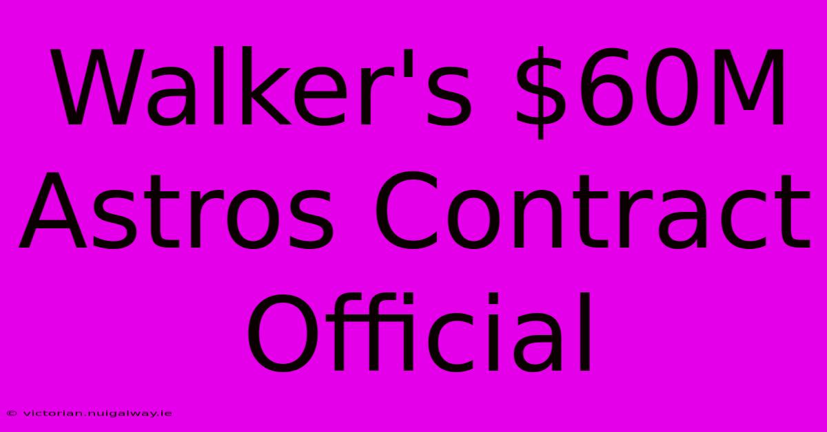 Walker's $60M Astros Contract Official