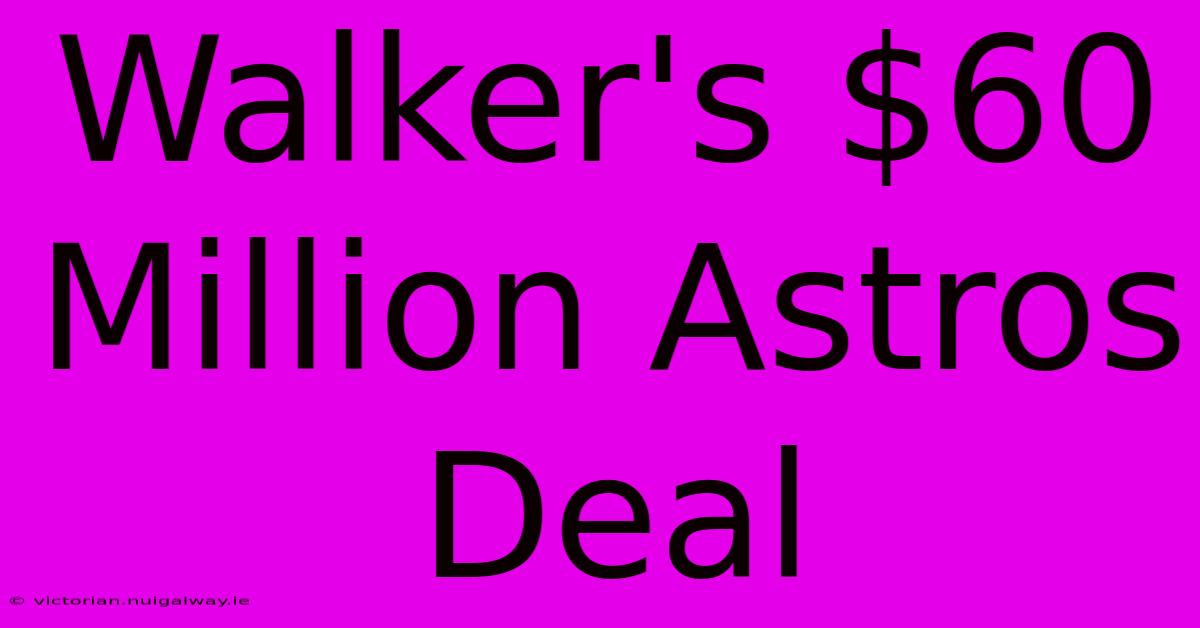 Walker's $60 Million Astros Deal