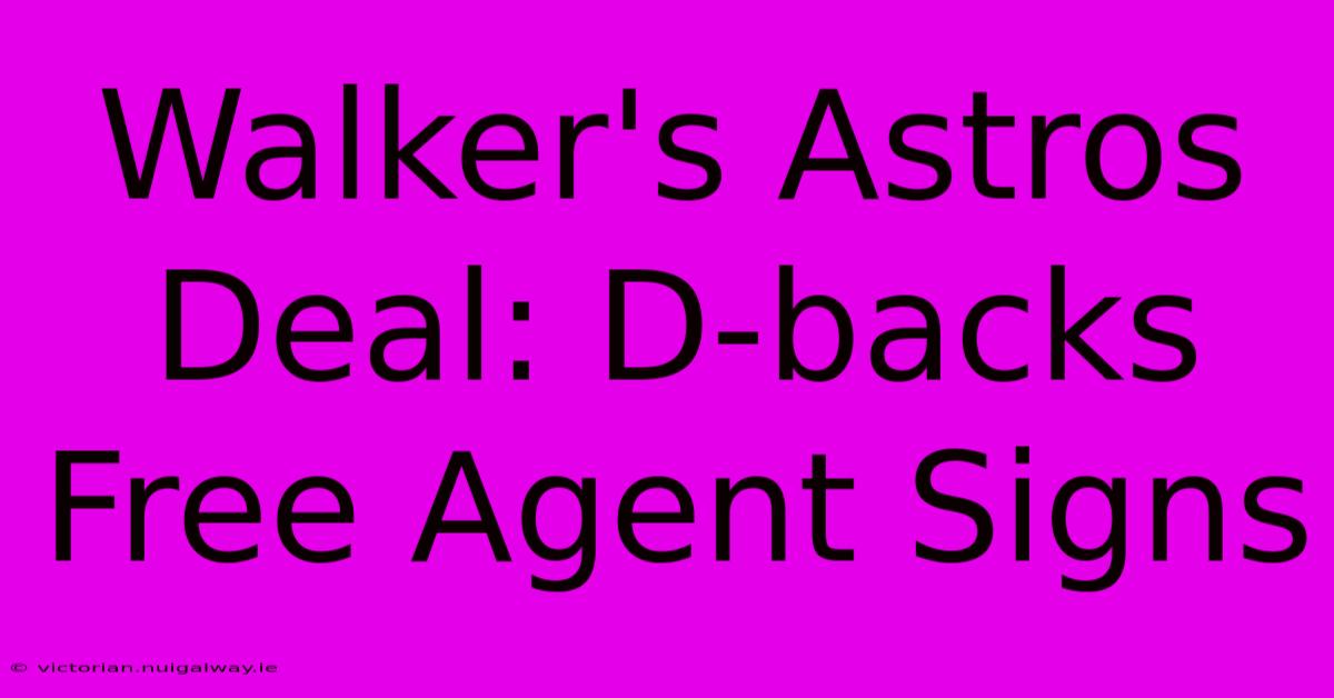 Walker's Astros Deal: D-backs Free Agent Signs