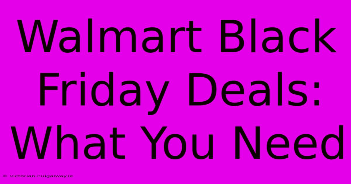 Walmart Black Friday Deals: What You Need