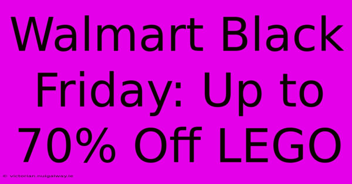 Walmart Black Friday: Up To 70% Off LEGO