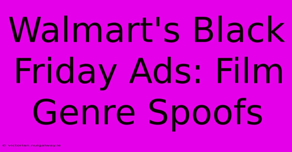 Walmart's Black Friday Ads: Film Genre Spoofs