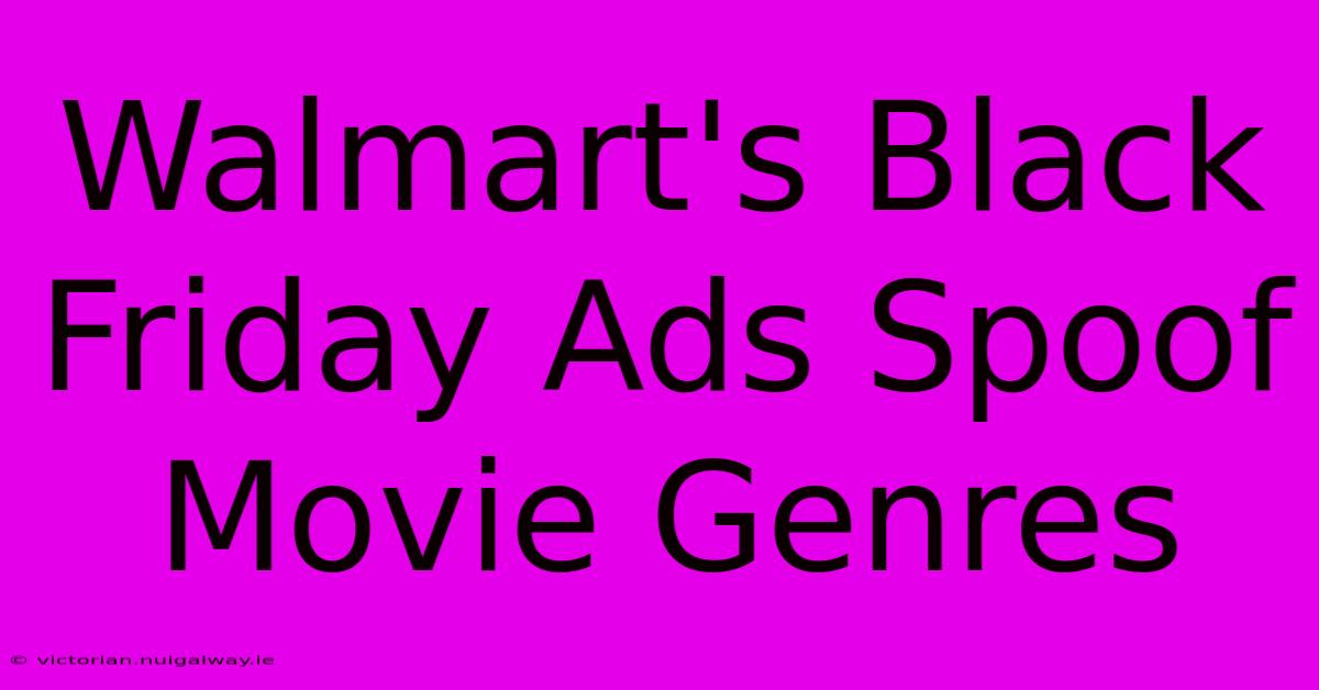 Walmart's Black Friday Ads Spoof Movie Genres