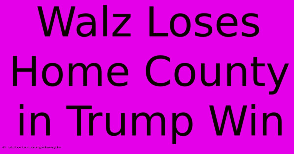 Walz Loses Home County In Trump Win 