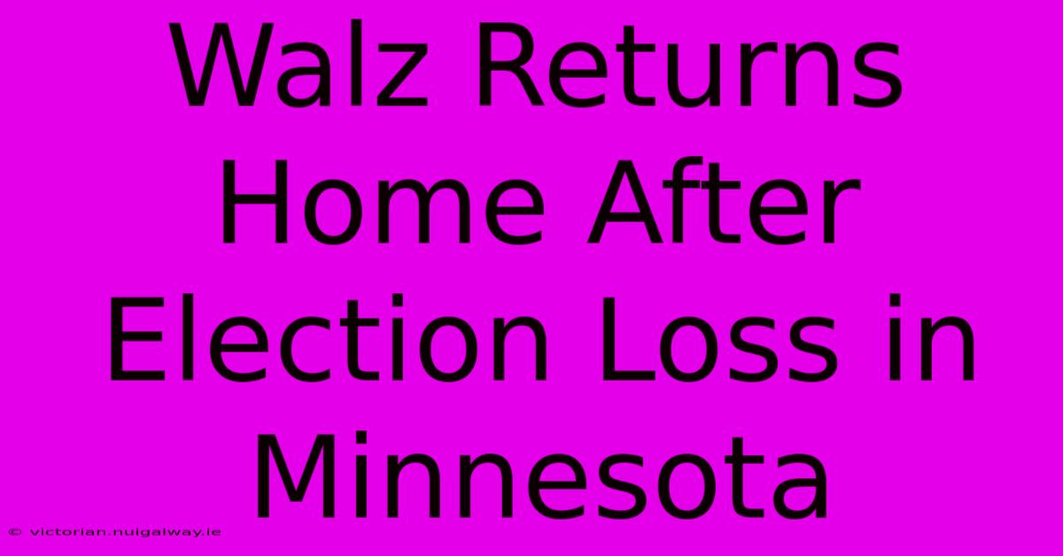 Walz Returns Home After Election Loss In Minnesota