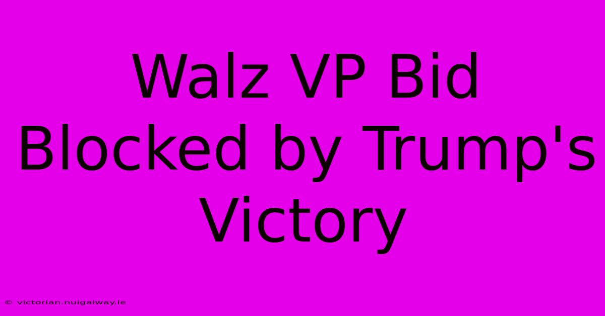 Walz VP Bid Blocked By Trump's Victory