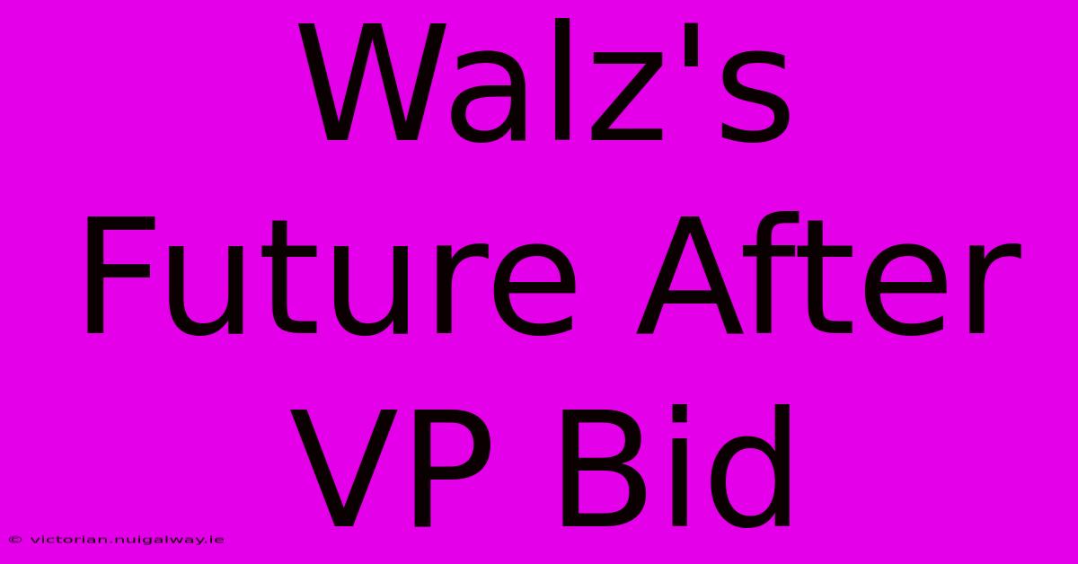 Walz's Future After VP Bid