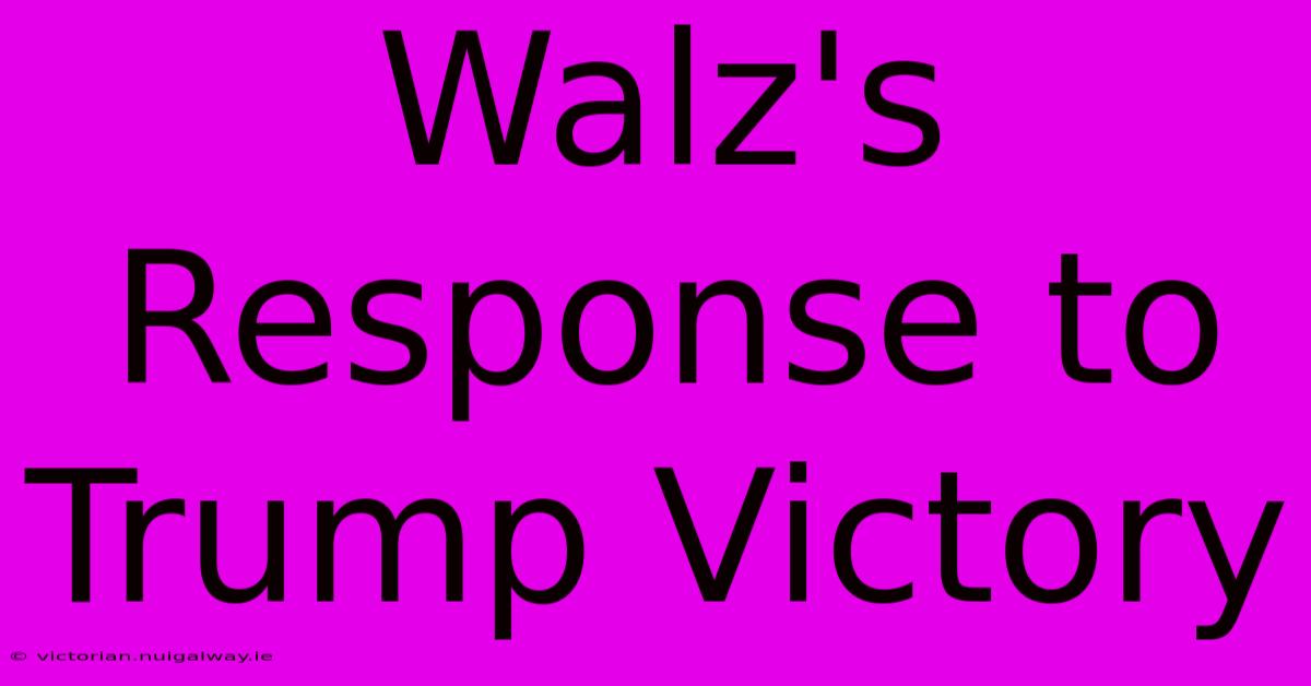 Walz's Response To Trump Victory