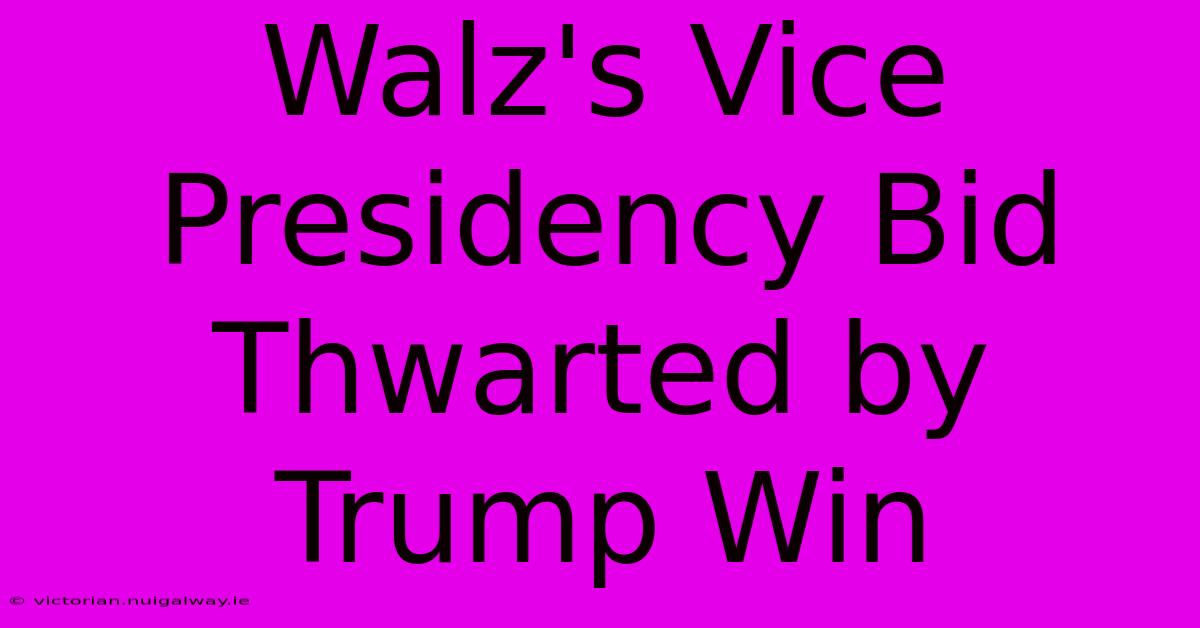 Walz's Vice Presidency Bid Thwarted By Trump Win