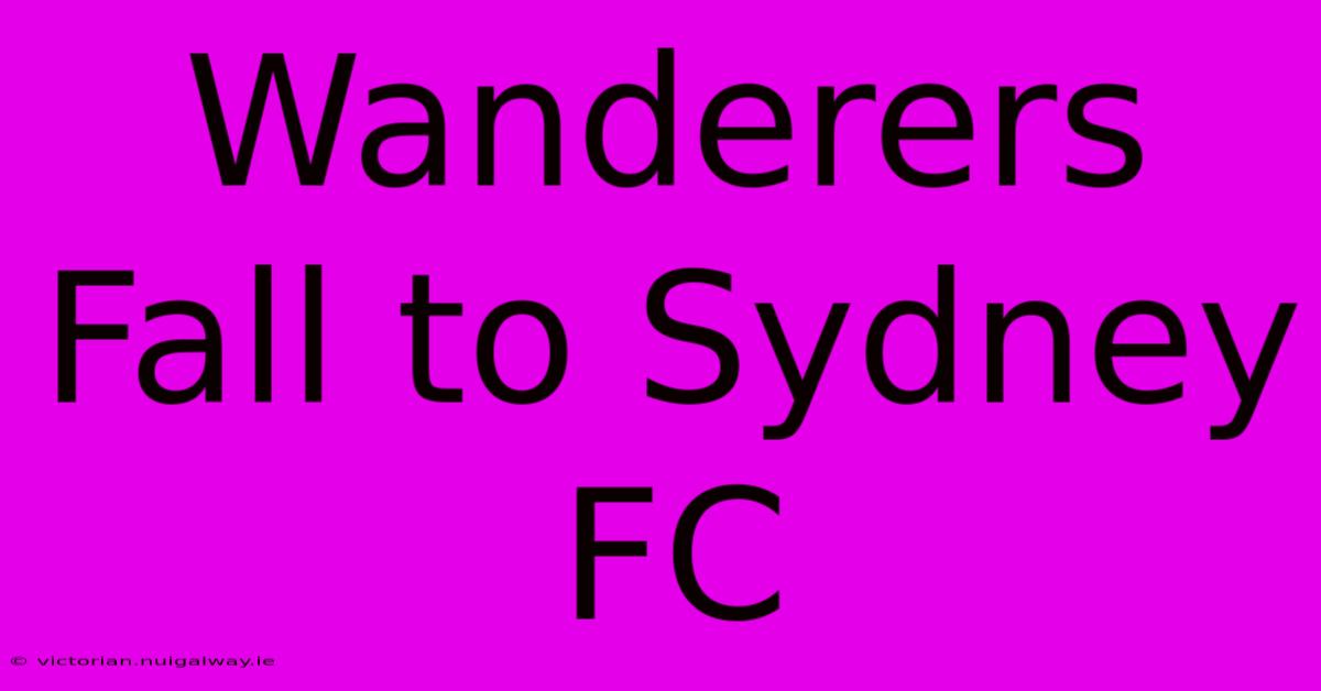 Wanderers Fall To Sydney FC