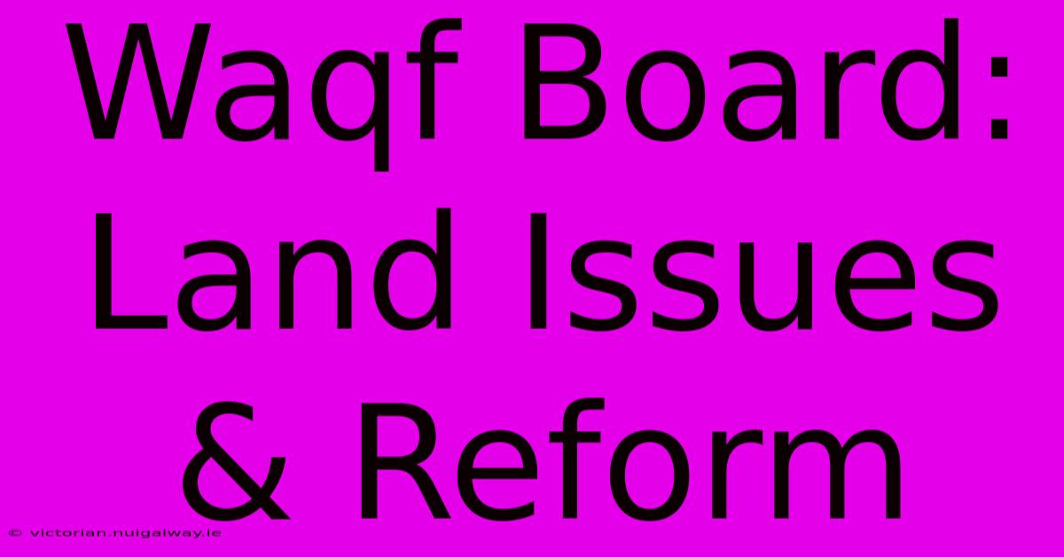 Waqf Board: Land Issues & Reform