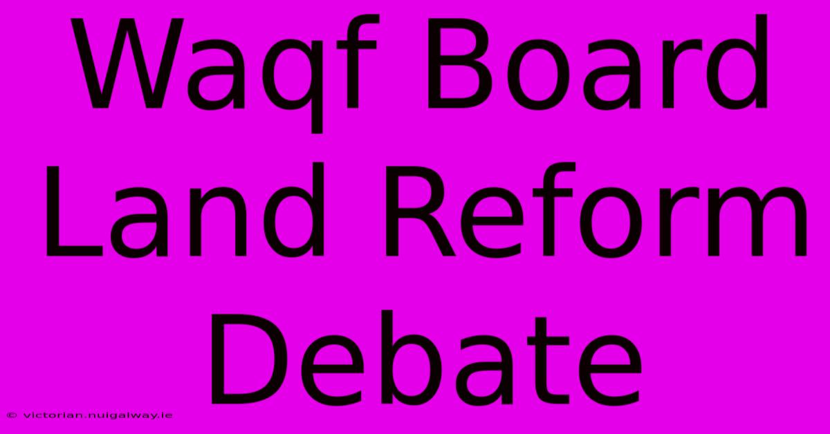 Waqf Board Land Reform Debate