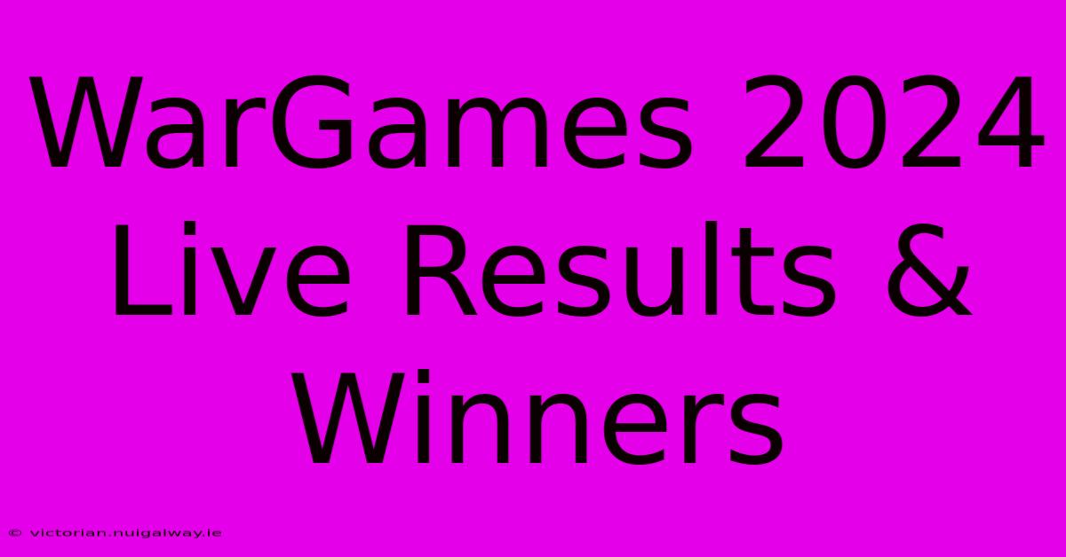 WarGames 2024 Live Results & Winners