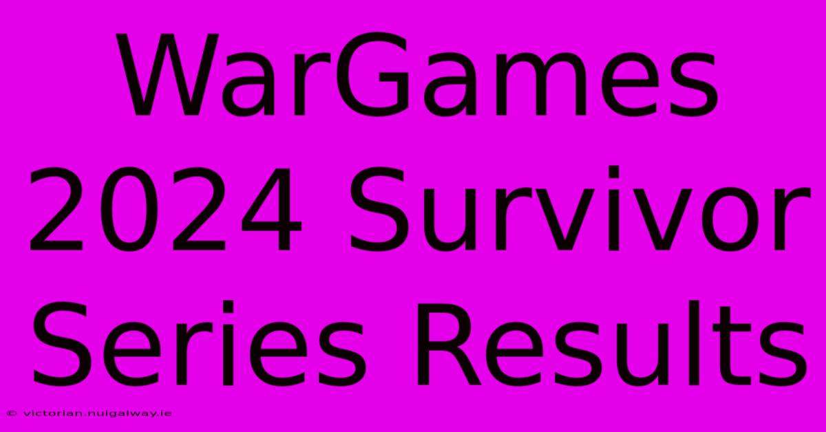 WarGames 2024 Survivor Series Results